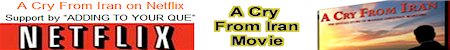 The Best Iranian Documentary of This Decade, Winner of 10 Awards, A Must See for All Iranians and Farsi Speaking People of Iran, Afghanistan, Pakistan, Turkey, Tajikistan, Iraq and Middle East, Rent from NetFlix This Iranian Documentary, A Cry From Iran Will Be Available from NetFlix Soon, Add it to your Que, Please Add the 10 Award Winnier Documentary A Cry From Iran To Your NetFlix Que